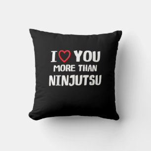 I Love You More Than Ninjutsu Funny Womens Gift  Cushion