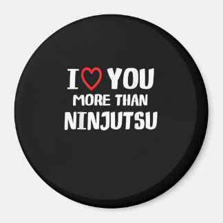 I Love You More Than Ninjutsu Funny Womens Gift Magnet