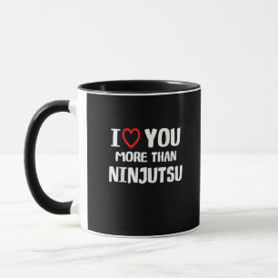 I Love You More Than Ninjutsu Funny Womens Gift  Mug