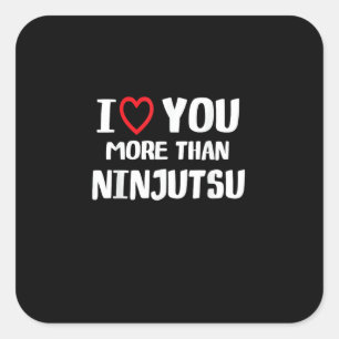 I Love You More Than Ninjutsu Funny Womens Gift  Square Sticker