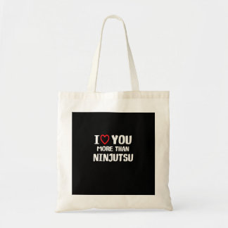 I Love You More Than Ninjutsu Funny Womens Gift Tote Bag