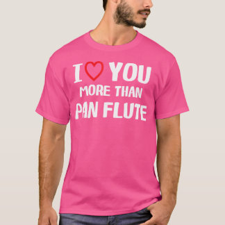 I Love You More Than Pan Flute Shirt Funny Women C