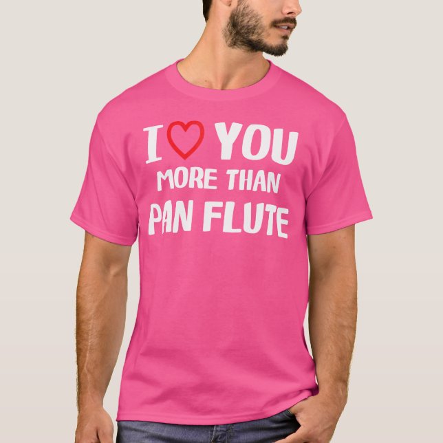 I Love You More Than Pan Flute Shirt Funny Women C (Front)