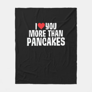 I Love You More Than Pancakes Funny Romantic Quote Fleece Blanket