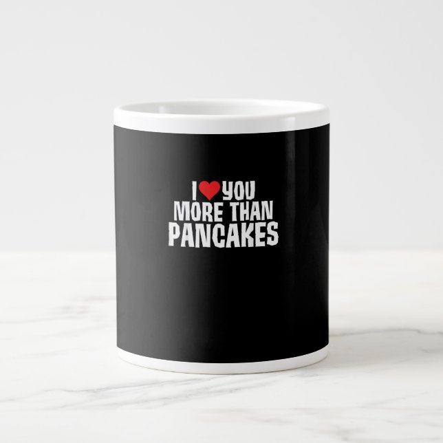 I Love You More Than Pancakes Funny Romantic Quote Large Coffee Mug (Front)