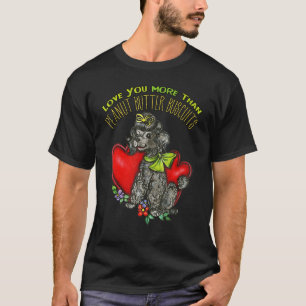 I Love You More Than Peanut Butter Biscuits Love P T-Shirt