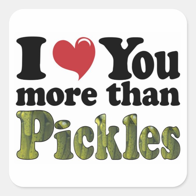 I Love You More Than Pickles Square Sticker (Front)