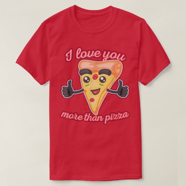 I Love You More Than Pizza 1310 T-Shirt (Design Front)