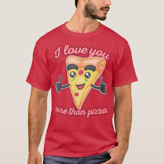 I Love You More Than Pizza 1310 T-Shirt