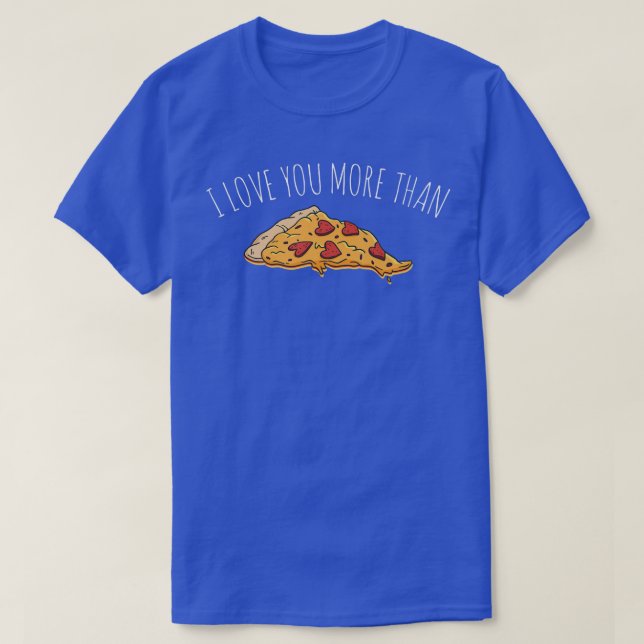I Love You More Than Pizza 2201308 T-Shirt (Design Front)