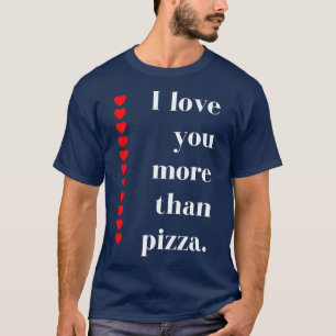 I Love You More Than Pizza Funny Valentines Day Qu T-Shirt