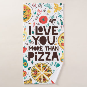I love you more than pizza. Italian food lettering Bath Towel