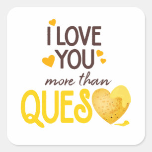 I Love You More Than Queso Square Sticker