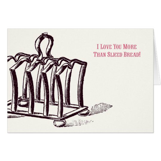 I Love You More Than Sliced Bread! Card