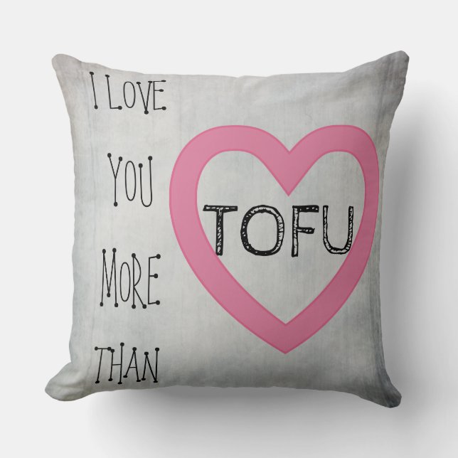I love you more than TOFU. Vegan Valentine Pillow (Front)