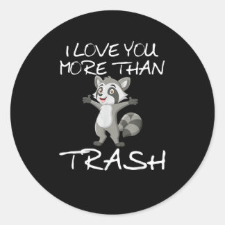 I Love You More Than Trash Funny Raccoon Humor  Classic Round Sticker
