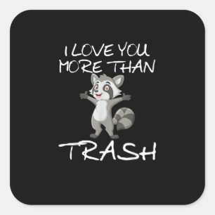 I Love You More Than Trash Funny Raccoon Humor  Square Sticker