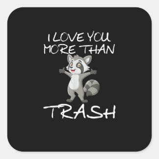 I Love You More Than Trash Funny Raccoon Humor  Square Sticker