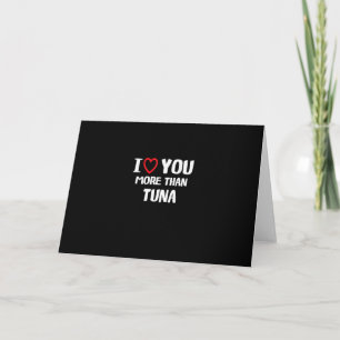 I Love You More Than Tuna Funny Gift  Card
