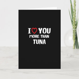 I Love You More Than Tuna Funny Gift  Card
