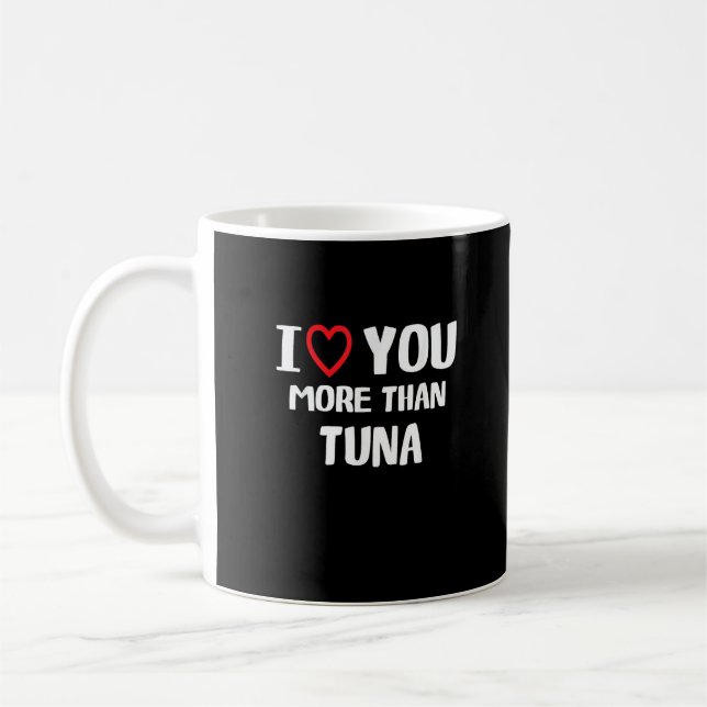 I Love You More Than Tuna Funny Gift  Coffee Mug (Left)