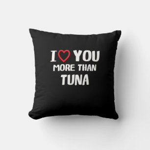 I Love You More Than Tuna Funny Gift  Cushion