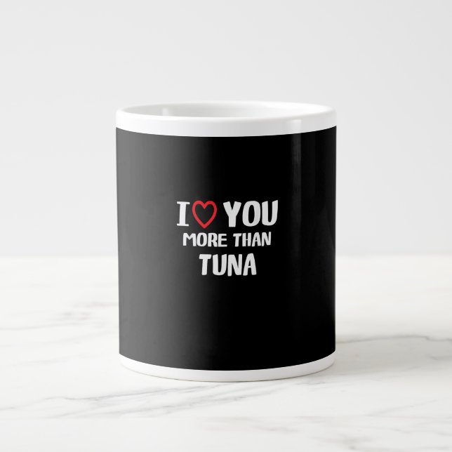 I Love You More Than Tuna Funny Gift  Large Coffee Mug (Front)