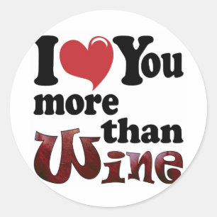 I Love You More Than Wine Classic Round Sticker
