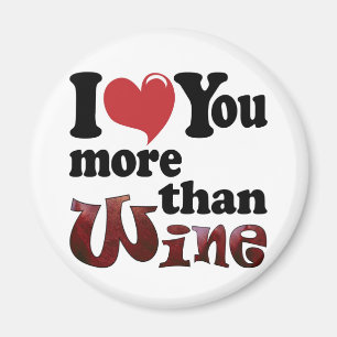 I Love You More Than Wine Magnet
