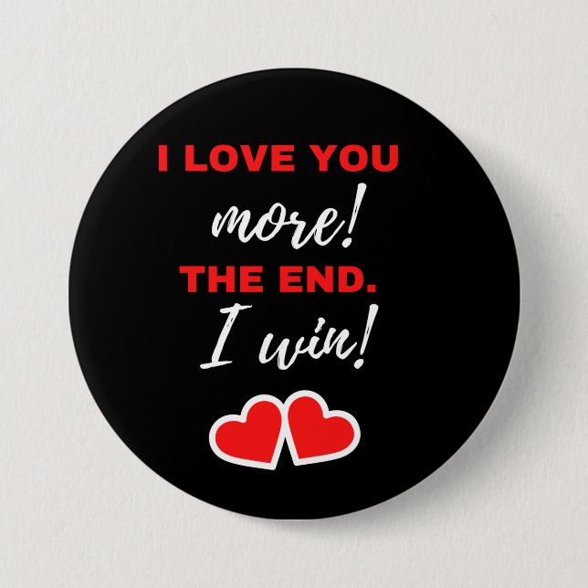 I Love You More! The End. I Win! 7.5 Cm Round Badge (Front)