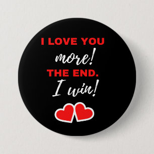 I Love You More! The End. I Win! 7.5 Cm Round Badge