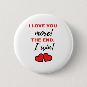 I Love You More! The End. I Win! Black 6 Cm Round Badge