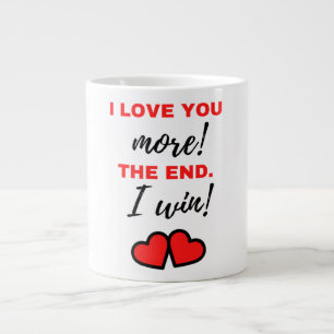 I Love You More! The End. I Win! Black Large Coffee Mug