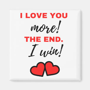 I Love You More! The End. I Win! Black Magnet