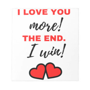 I Love You More! The End. I Win! Black Notepad