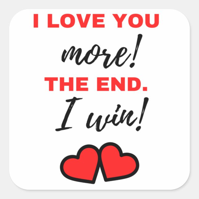 I Love You More! The End. I Win! Black Square Sticker (Front)
