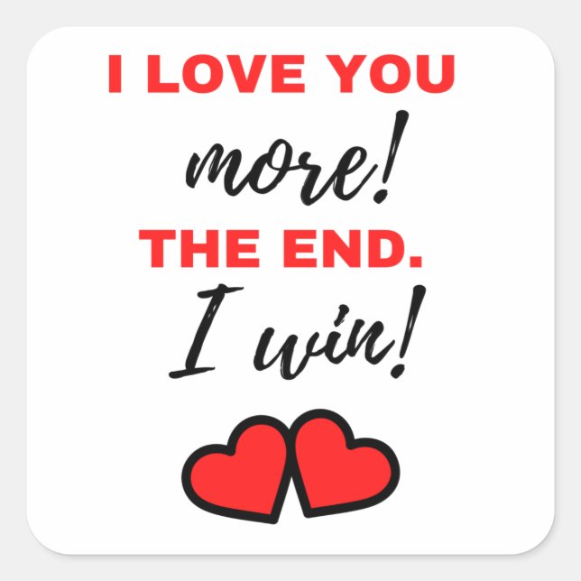 I Love You More! The End. I Win! Black Square Sticker (Front)
