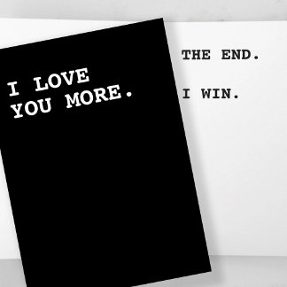 I love you more the end I win Card
