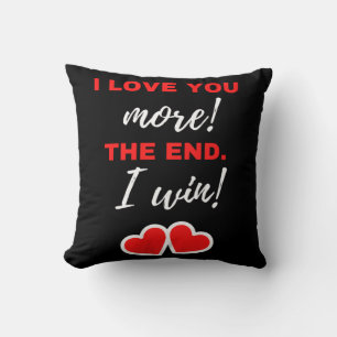 I Love You More! The End. I Win! Cushion