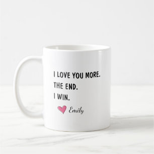 I Love You More The End I Win – Funny Husband Coffee Mug