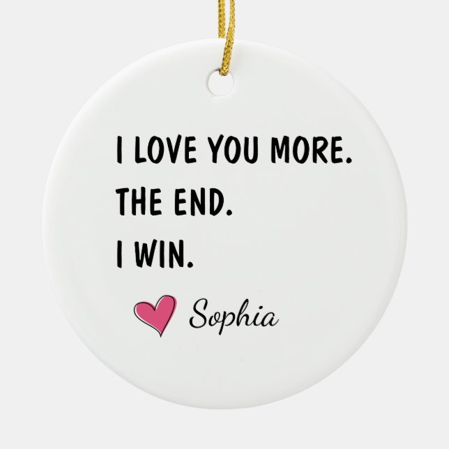 I Love You More The End I Win – Funny Mom Ceramic Tree Decoration (Front)