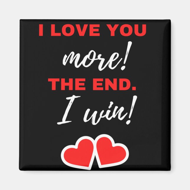 I Love You More! The End. I Win! Magnet (Front)