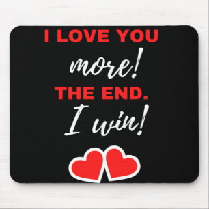 I Love You More! The End. I Win! Mouse Mat