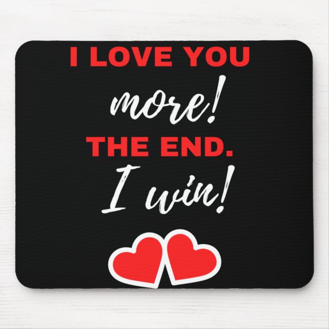 I Love You More! The End. I Win! Mouse Mat (Front)