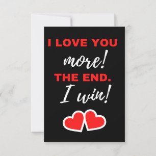 I Love You More! The End. I Win! Thank You Card