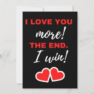 I Love You More! The End. I Win! Thank You Card