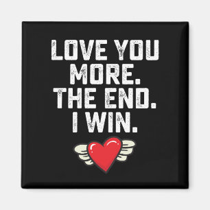 I Love You More The End I Win Valentine's Day Magnet