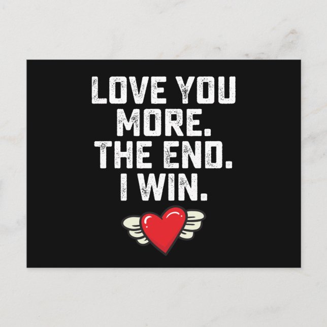 I Love You More The End I Win Valentine's Day Postcard (Front)