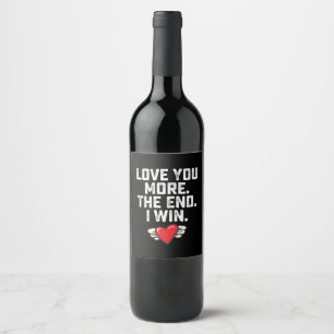 I Love You More The End I Win Valentine's Day Wine Label