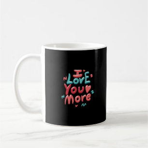 I Love You More Timeless Classic  Coffee Mug